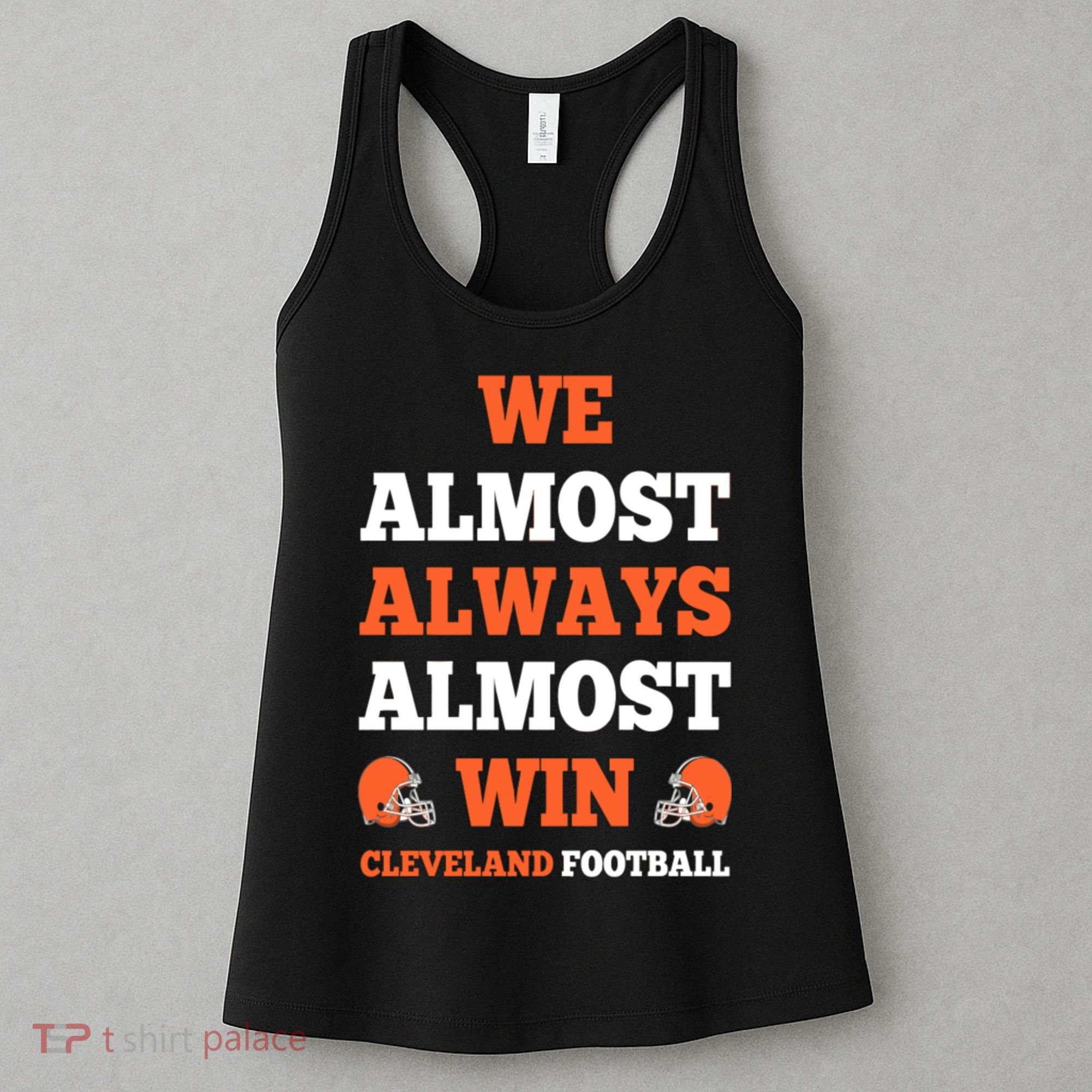 We Almost Always Almost Win Shirt Cleveland Football Women's Tank Top