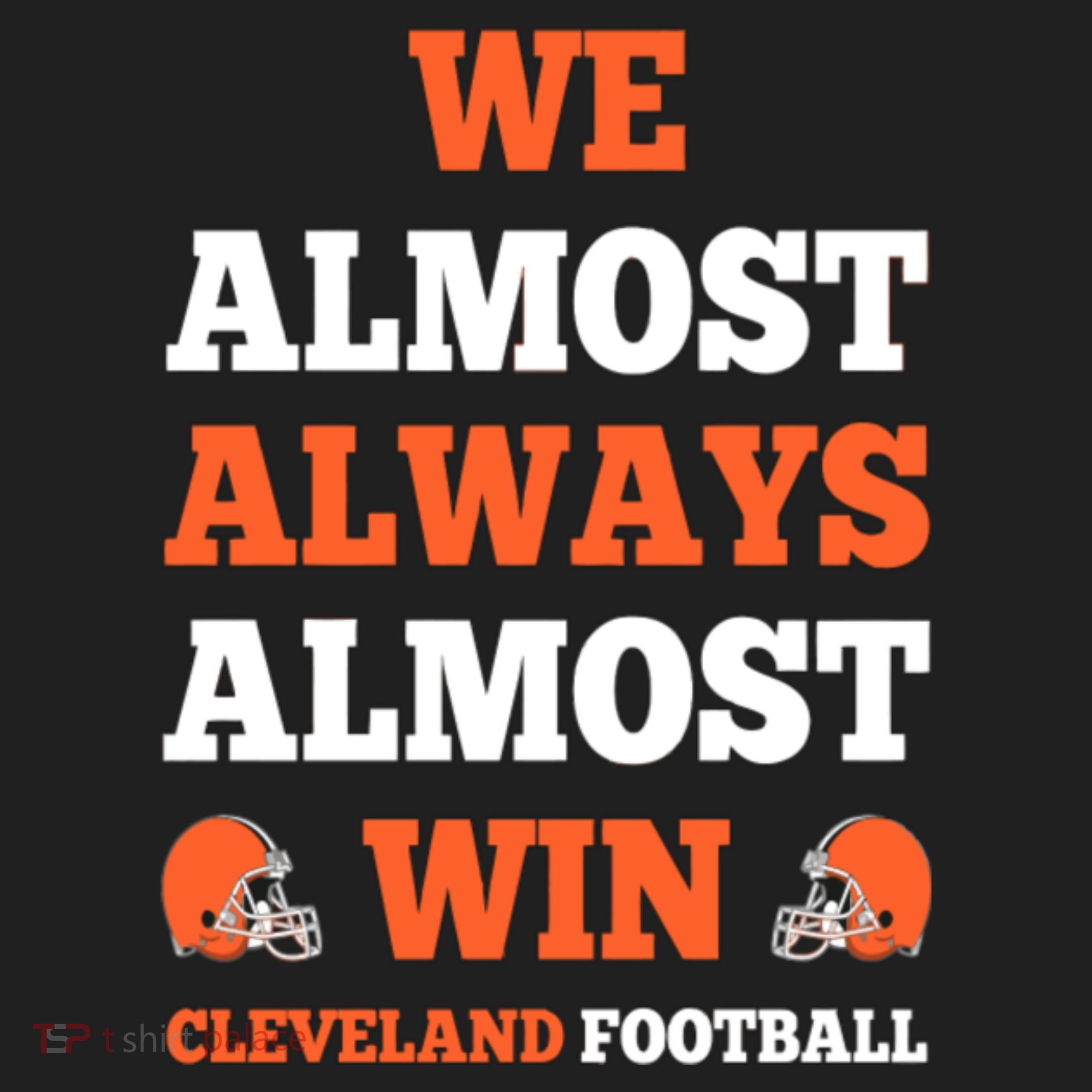 We Almost Always Almost Win Shirt Cleveland Football Hat