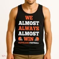 We Almost Always Almost Win Shirt Cleveland Football Tank Top thumb 3