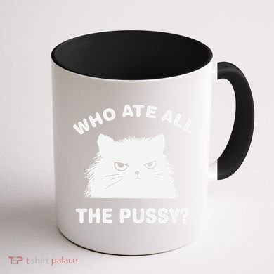 Who Ate All The Pussy Funny Cat Meme Humor Quote Sarcastic Coffee Mug back