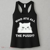 Who Ate All The Pussy Funny Cat Meme Humor Quote Sarcastic Women's Tank Top thumb 3