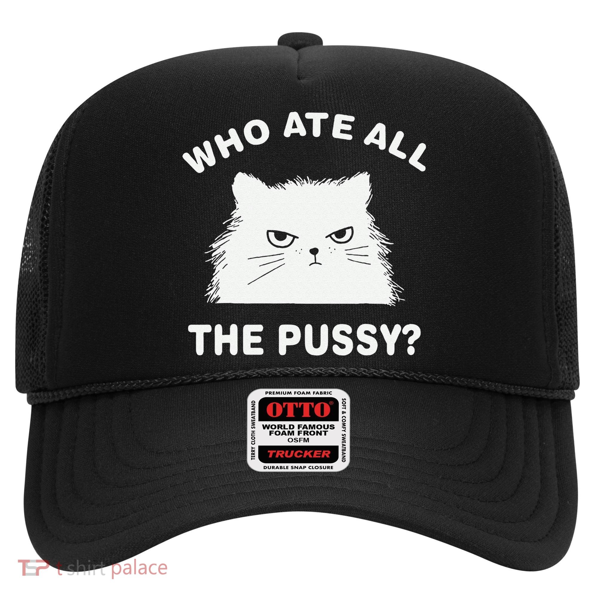 Who Ate All The Pussy Funny Cat Meme Humor Quote Sarcastic Hat
