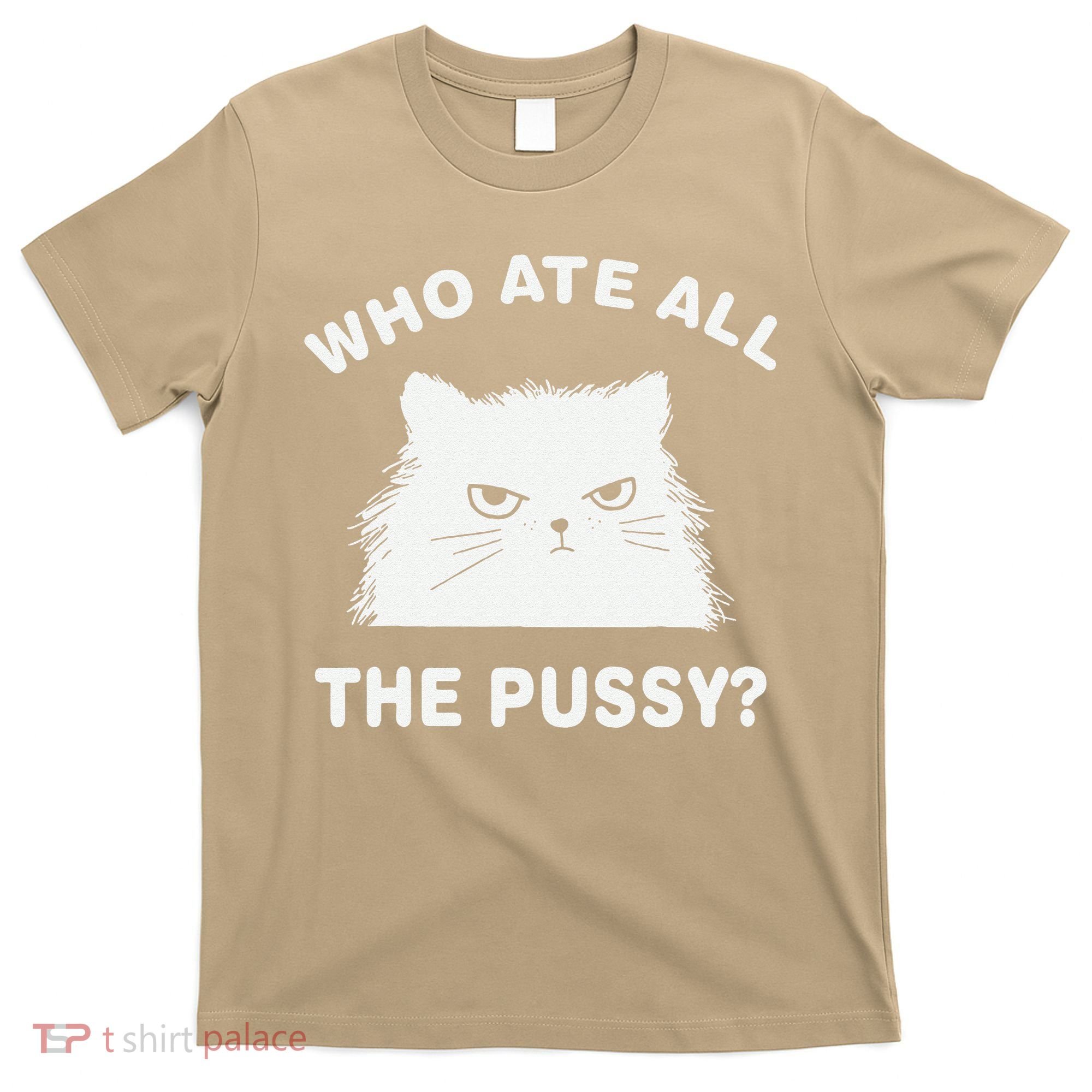 Who Ate All The Pussy Funny Cat Meme Humor Quote Sarcastic T-Shirt