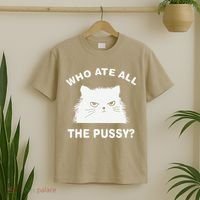 Who Ate All The Pussy Funny Cat Meme Humor Quote Sarcastic T-Shirt thumb 2