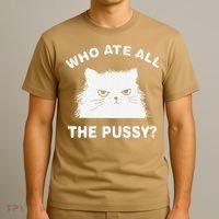 Who Ate All The Pussy Funny Cat Meme Humor Quote Sarcastic T-Shirt thumb 3