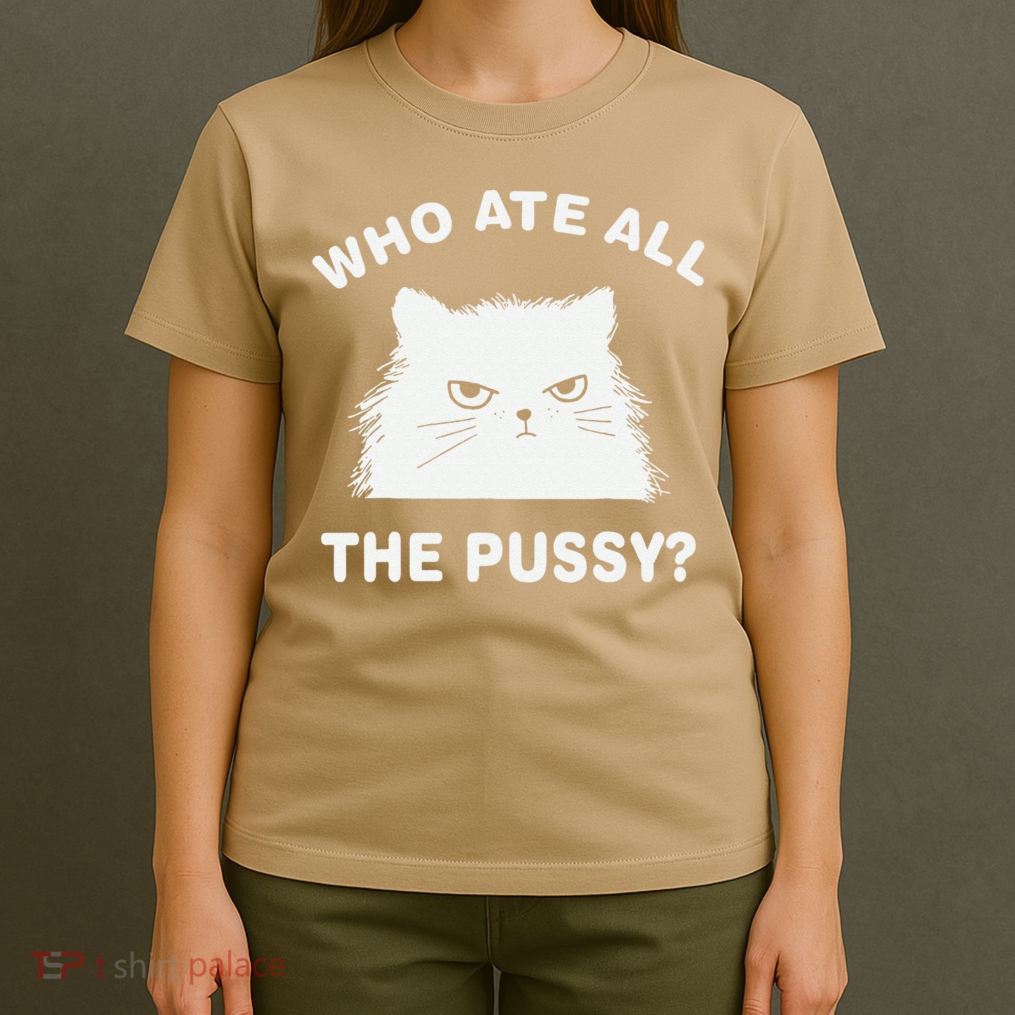 Who Ate All The Pussy Funny Cat Meme Humor Quote Sarcastic T-Shirt