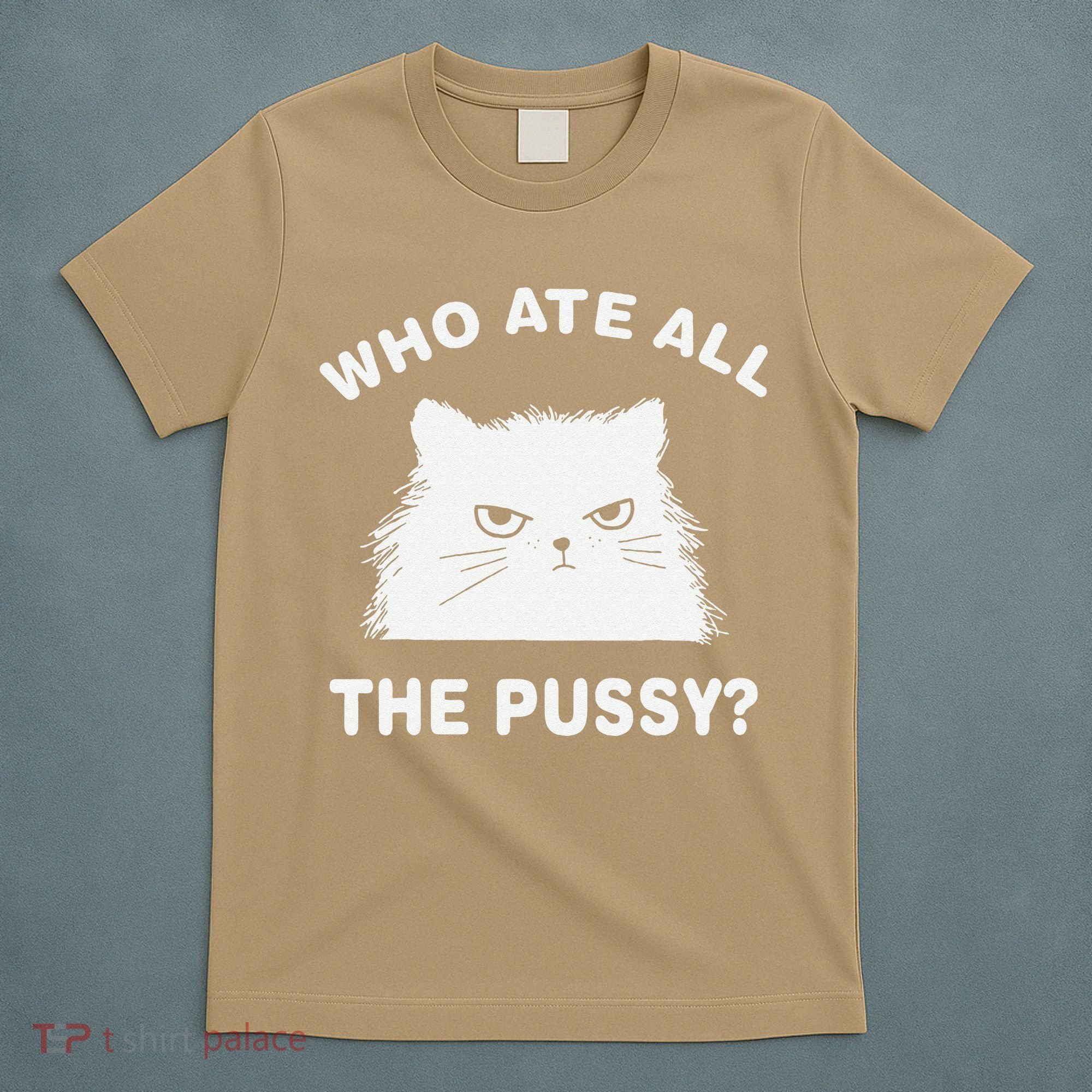 Who Ate All The Pussy Funny Cat Meme Humor Quote Sarcastic T-Shirt