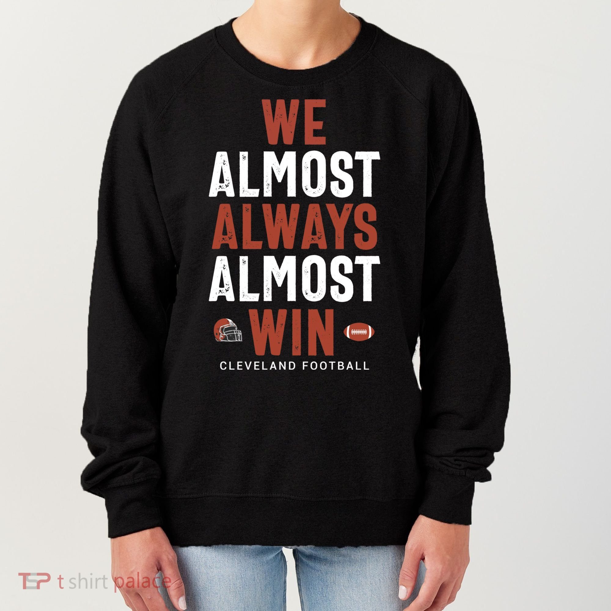 We Almost Always Almost Win Cleveland Football Funny Gift Women's Sweatshirt