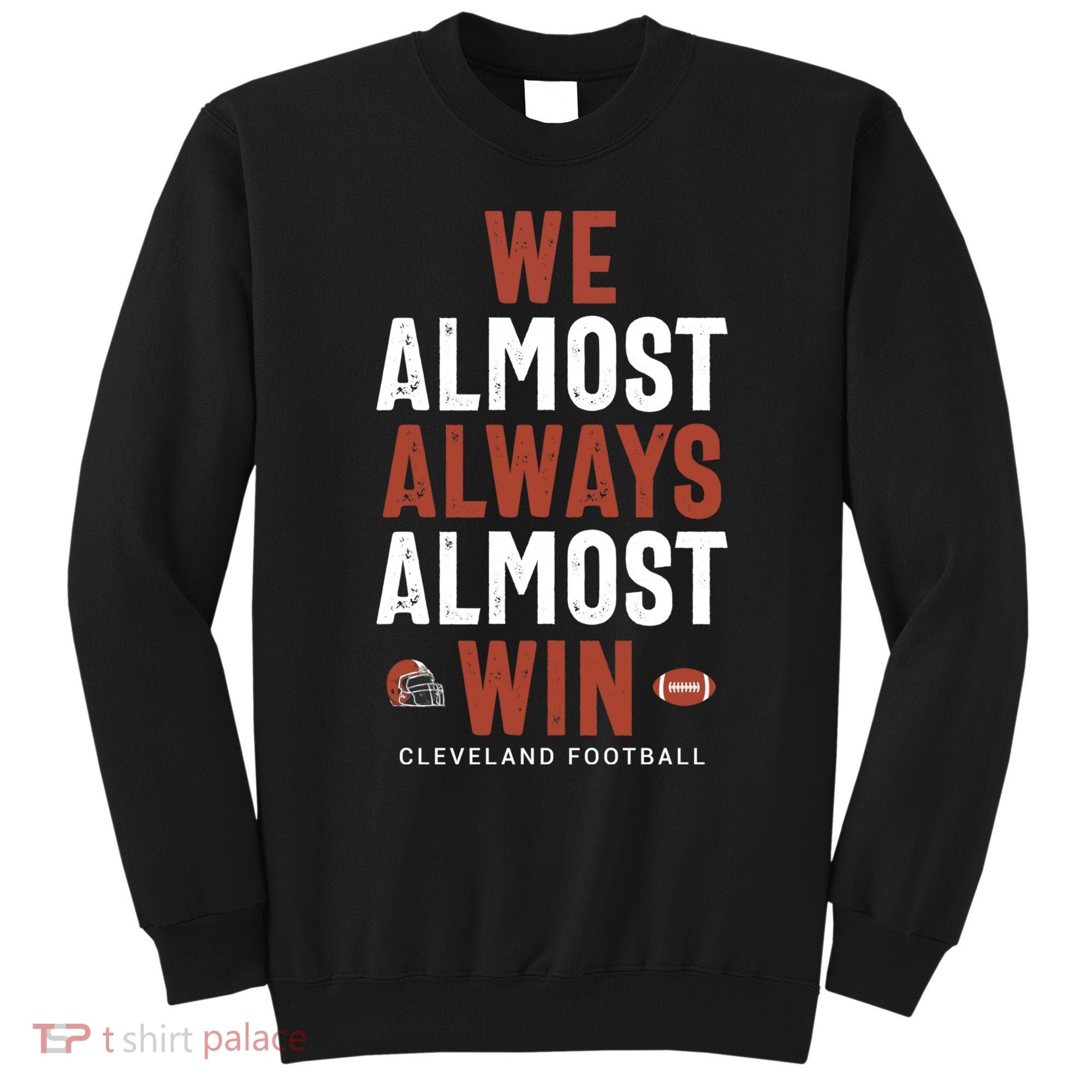 We Almost Always Almost Win Cleveland Football Funny Gift Sweatshirt