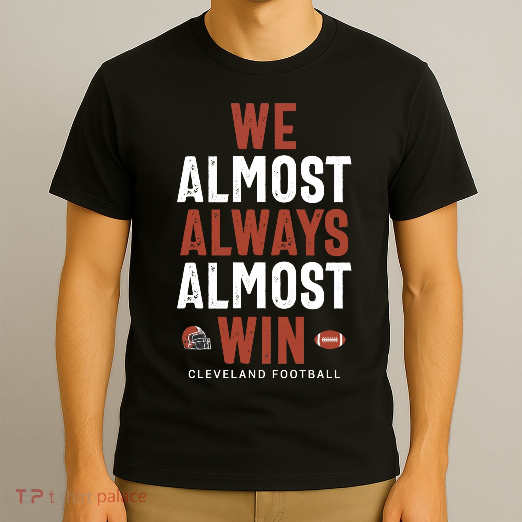 We Almost Always Almost Win Cleveland Football Funny Gift T-Shirt