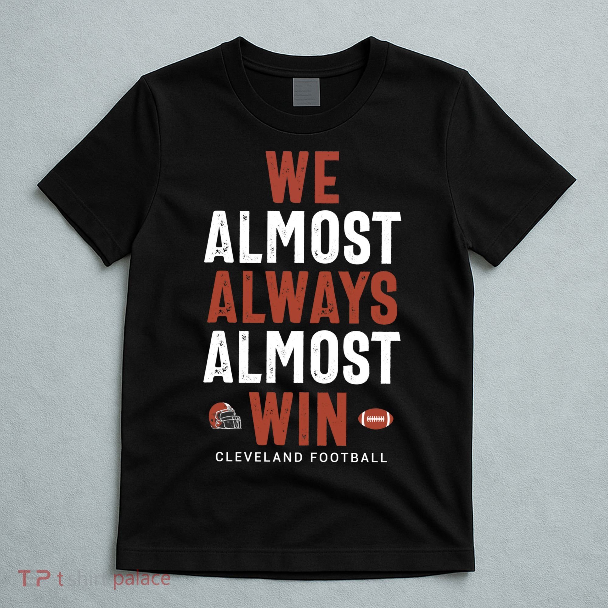 We Almost Always Almost Win Cleveland Football Funny Gift T-Shirt