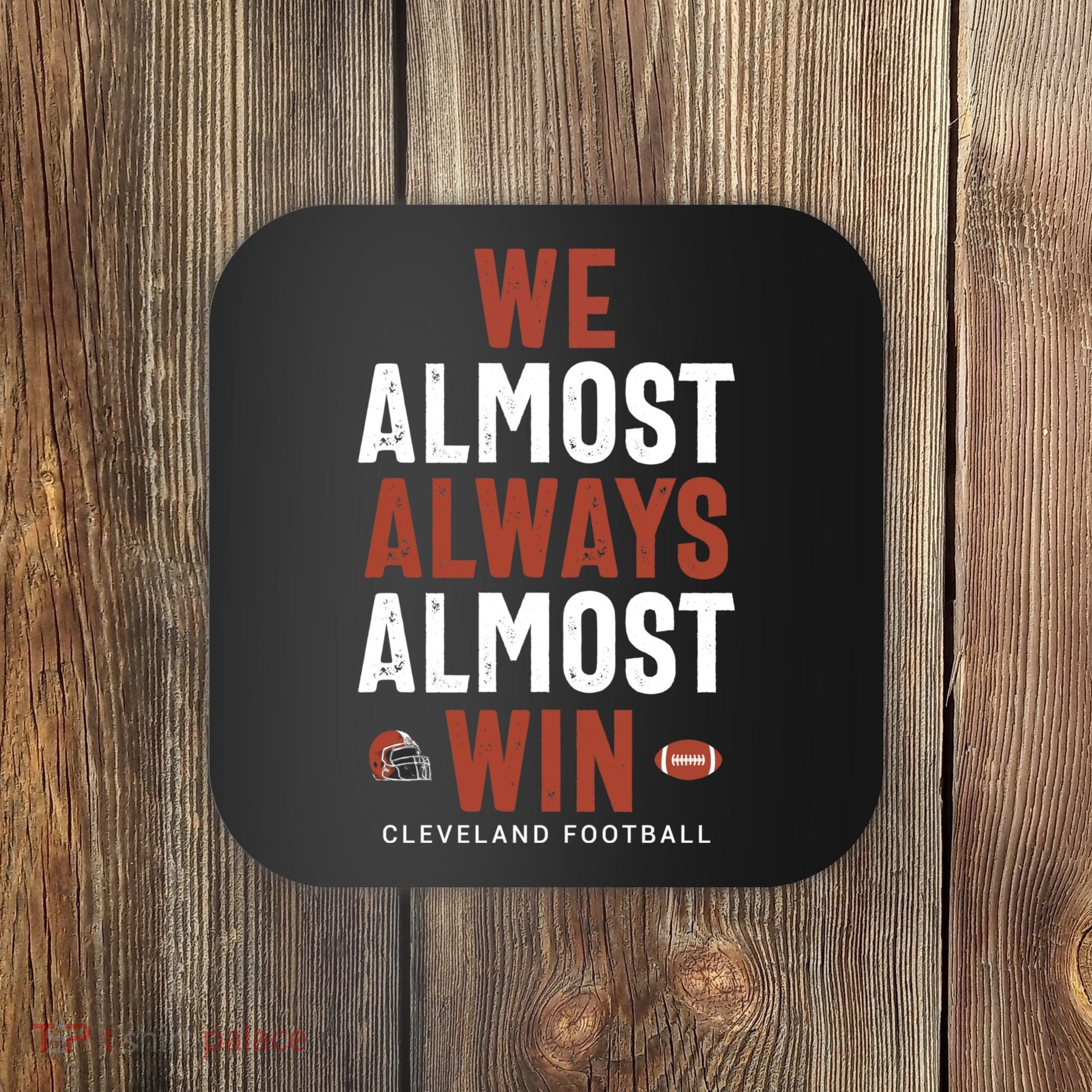 We Almost Always Almost Win Cleveland Football Funny Gift Coaster