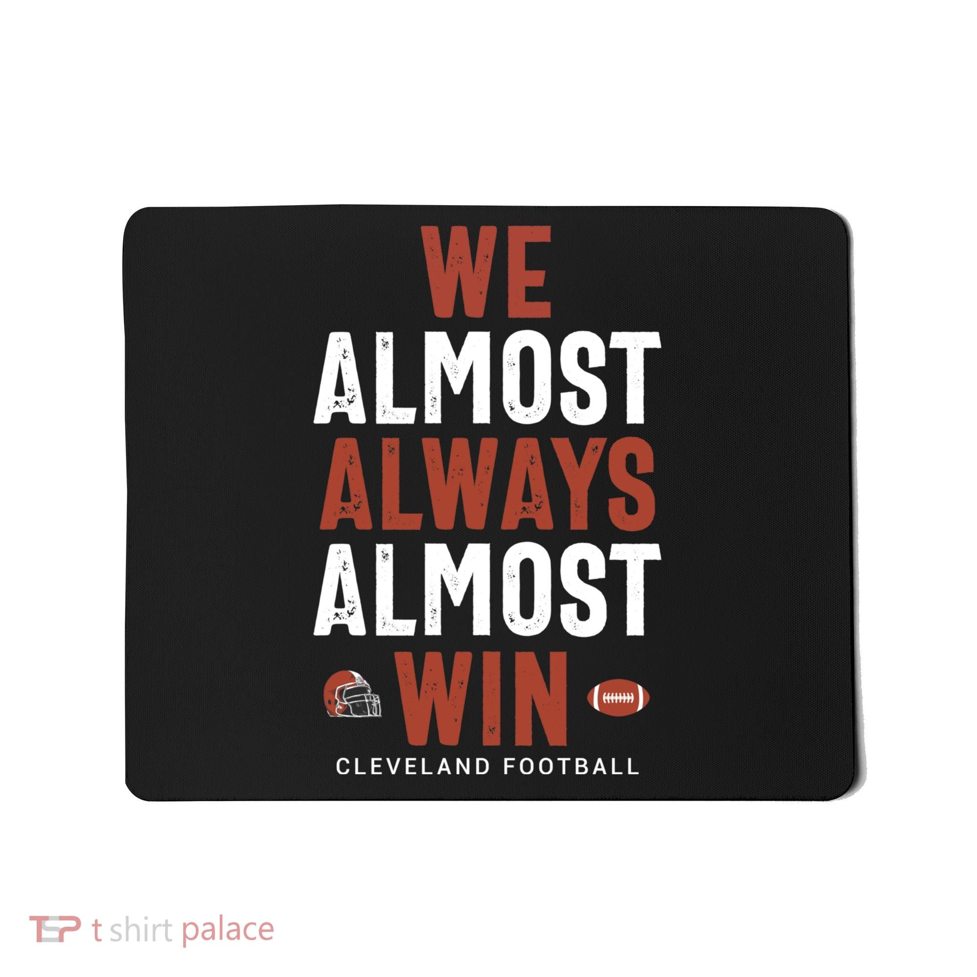 We Almost Always Almost Win Cleveland Football Funny Gift Mousepad