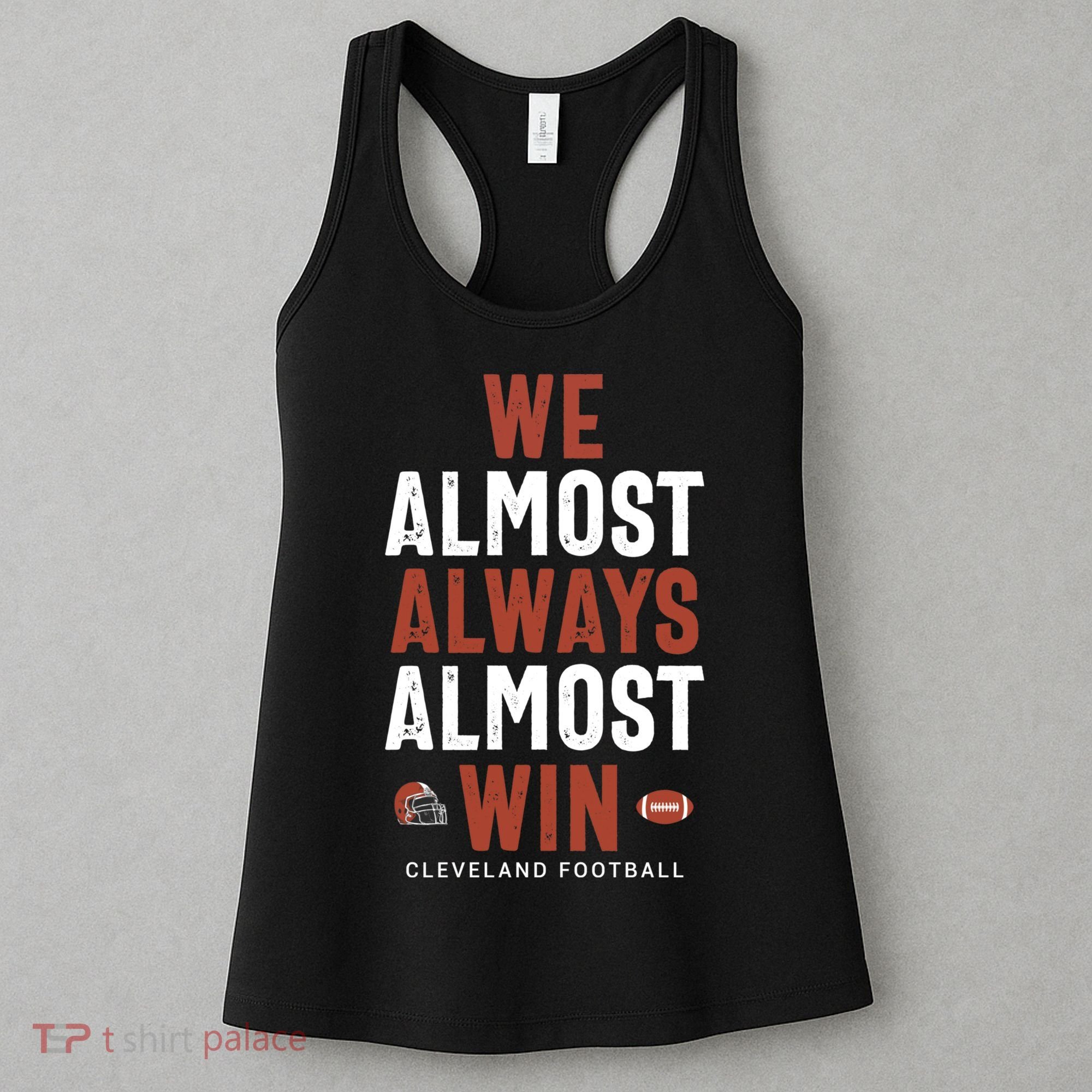 We Almost Always Almost Win Cleveland Football Funny Gift Women's Tank Top