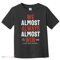 We Almost Always Almost Win Cleveland Football Funny Gift Toddler T-Shirt thumb 0