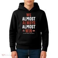We Almost Always Almost Win Cleveland Football Funny Gift Kids Hoodie thumb 4