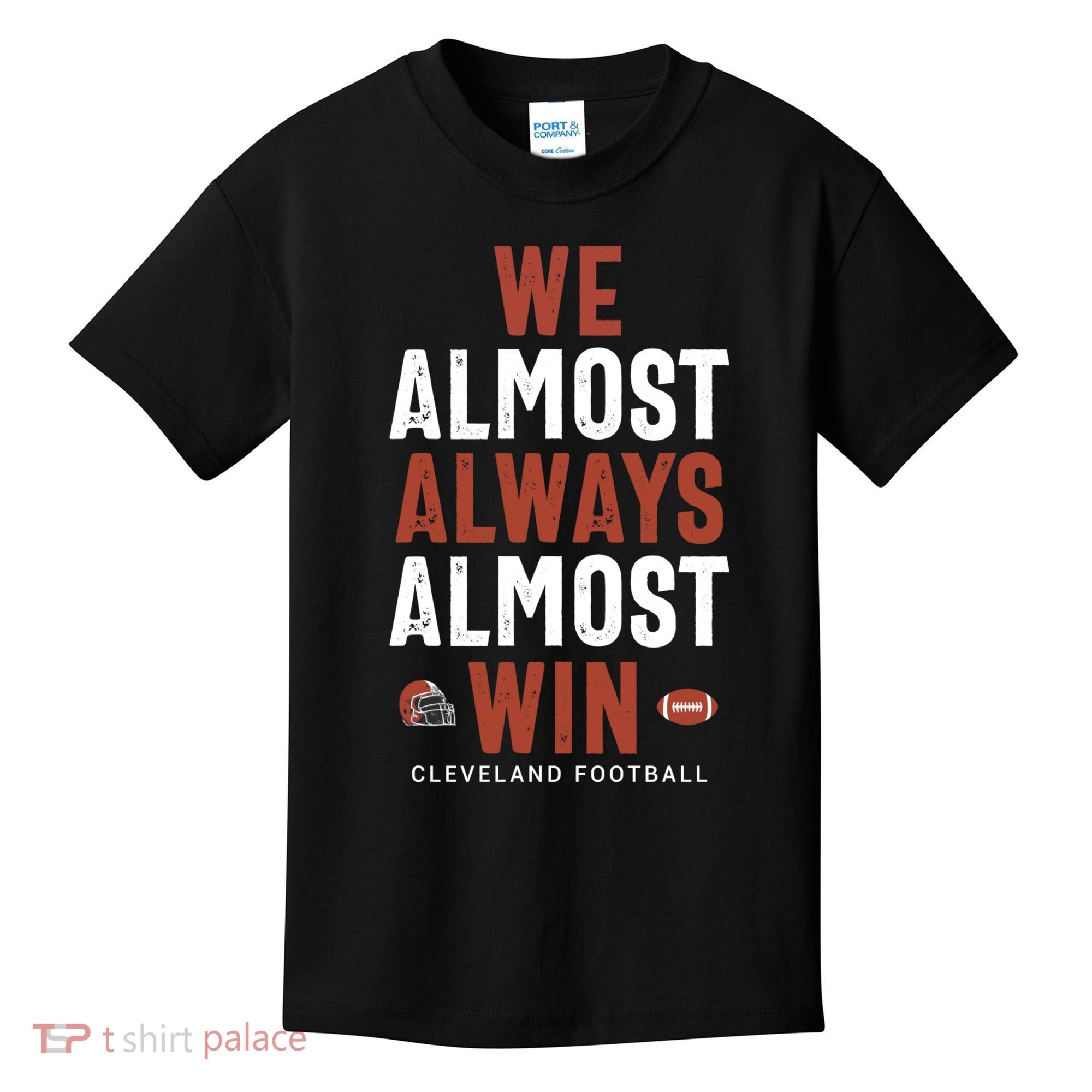 We Almost Always Almost Win Cleveland Football Funny Gift Kids T-Shirt