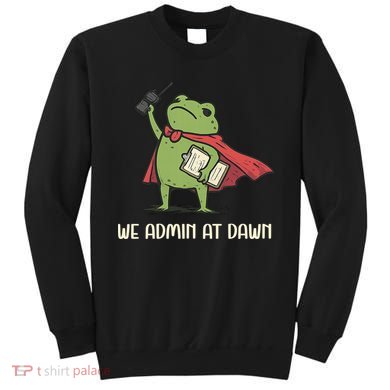 We Admin At Dawn Assistant Principal Frog Sweatshirt
