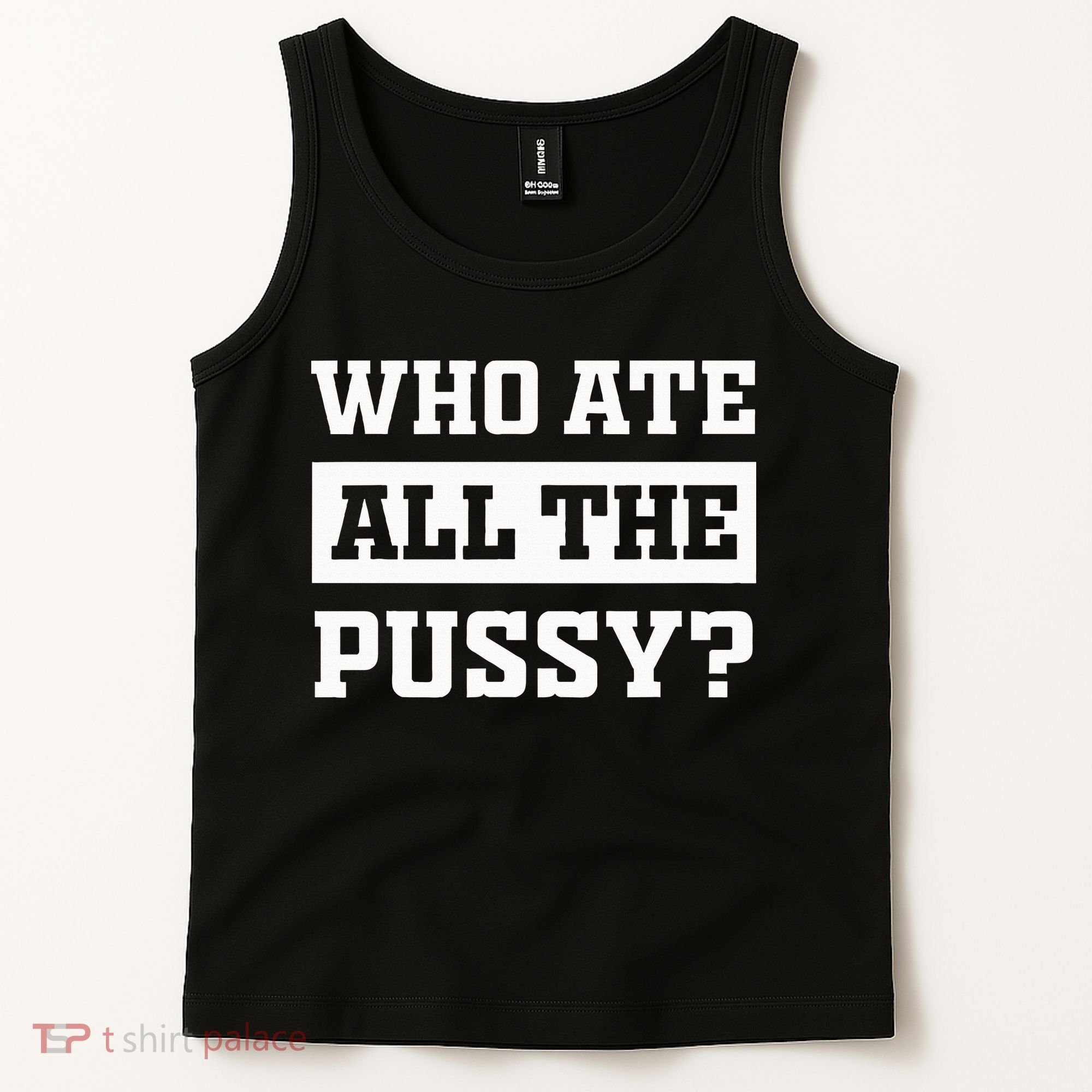 Who Ate All The Pussy Funny Sarcastic Popular Trendy Quote Tank Top