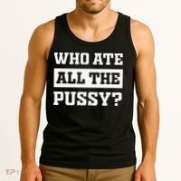 Who Ate All The Pussy Funny Sarcastic Popular Trendy Quote Tank Top thumb 3