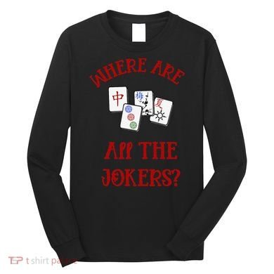 Where Are All The Jokers Funny Mahjong Long Sleeve Shirt