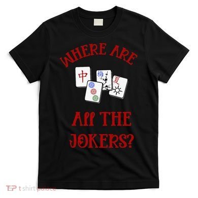 Where Are All The Jokers Funny Mahjong T-Shirt