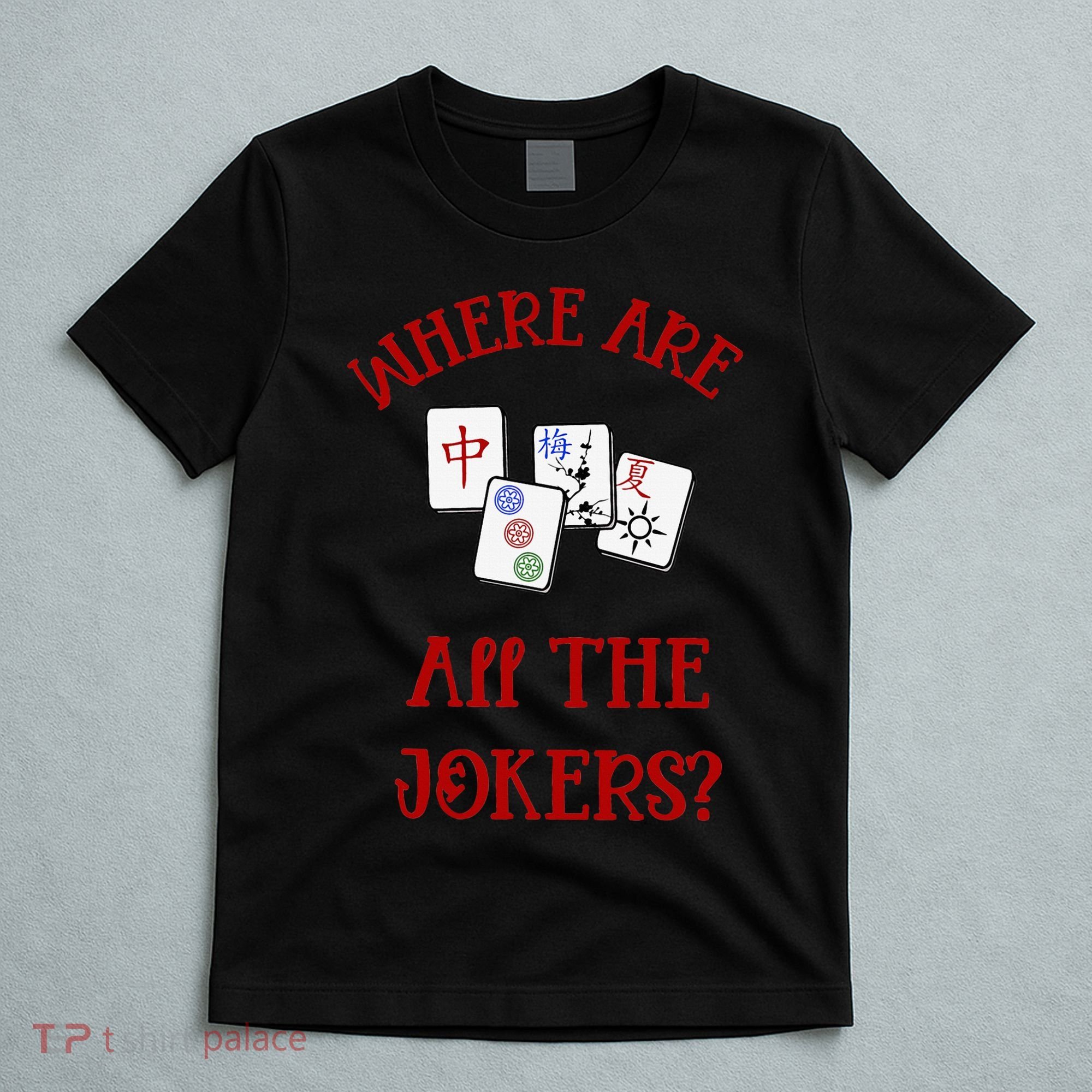 Where Are All The Jokers Funny Mahjong T-Shirt