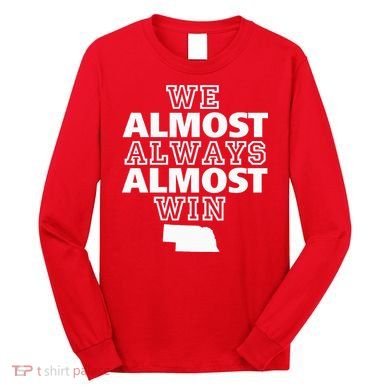 We Almost Always Almost Win Nebraska Map Funny Long Sleeve Shirt