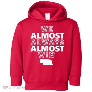 We Almost Always Almost Win Nebraska Map Funny Toddler Hoodie