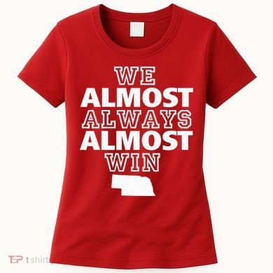 We Almost Always Almost Win Nebraska Map Funny Women's T-Shirt
