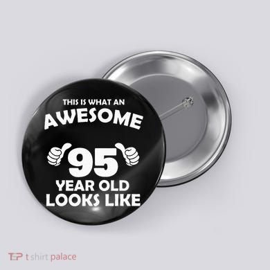 What An Awesome 95 Year Old Looks Like Birthday Bday Button