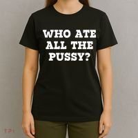 Who Ate All The Pussy Funny T-Shirt thumb 4