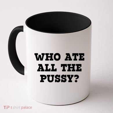 Who Ate All The Pussy Funny Coffee Mug