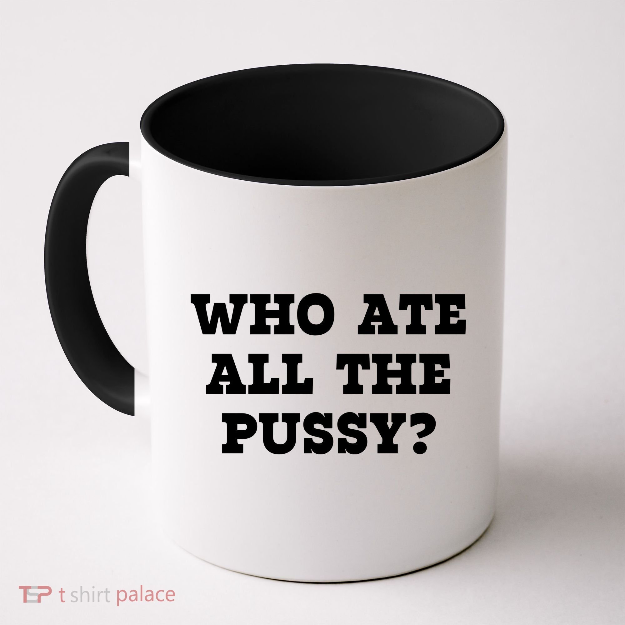 Who Ate All The Pussy Funny Coffee Mug