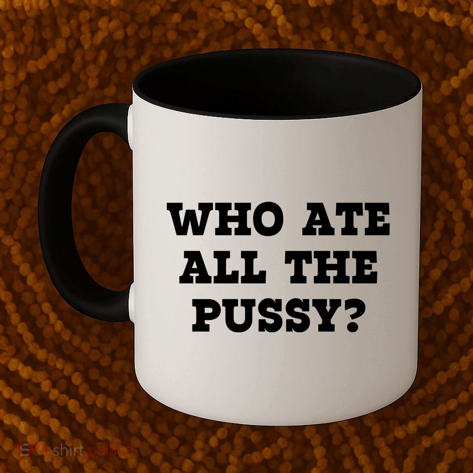 Who Ate All The Pussy Funny Coffee Mug