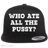 Who Ate All The Pussy Funny Flat Bill Trucker Hat thumb 0