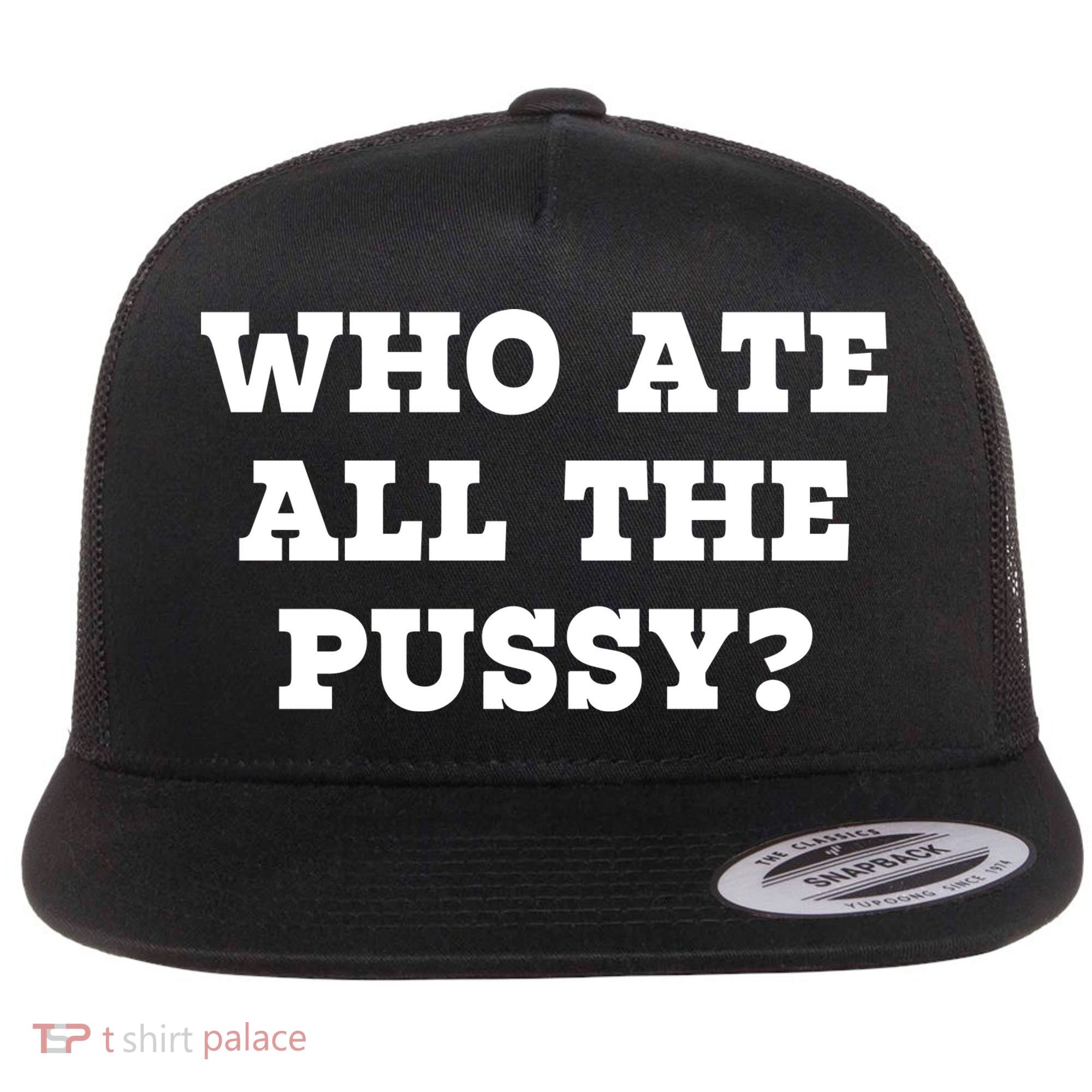 Who Ate All The Pussy Funny Flat Bill Trucker Hat