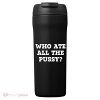 Who Ate All The Pussy Funny 24oz Duet Stainless Steel Tumbler thumb 0