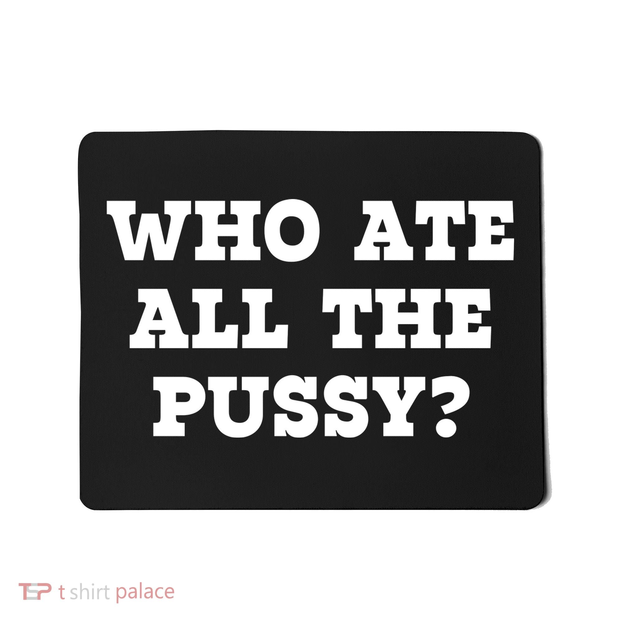 Who Ate All The Pussy Funny Mousepad