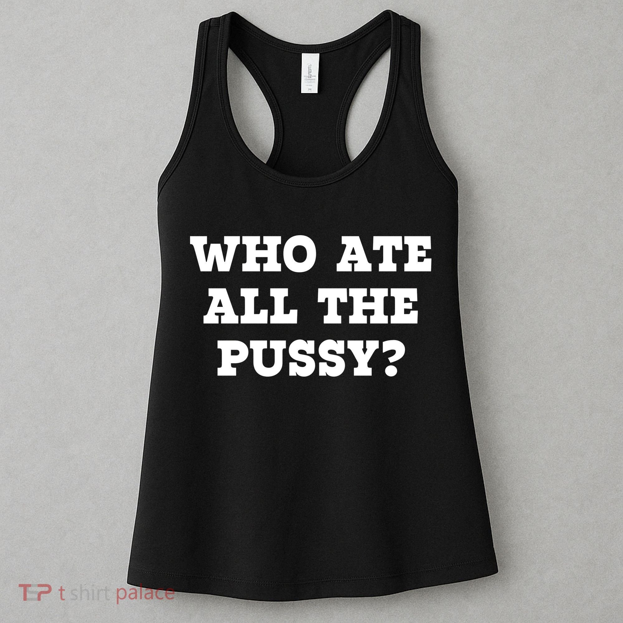 Who Ate All The Pussy Funny Women's Tank Top