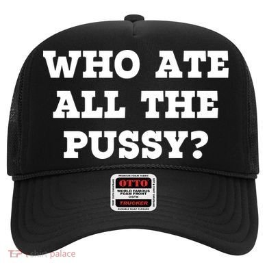 Who Ate All The Pussy Funny Hat