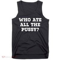 Who Ate All The Pussy Funny Tank Top thumb 0