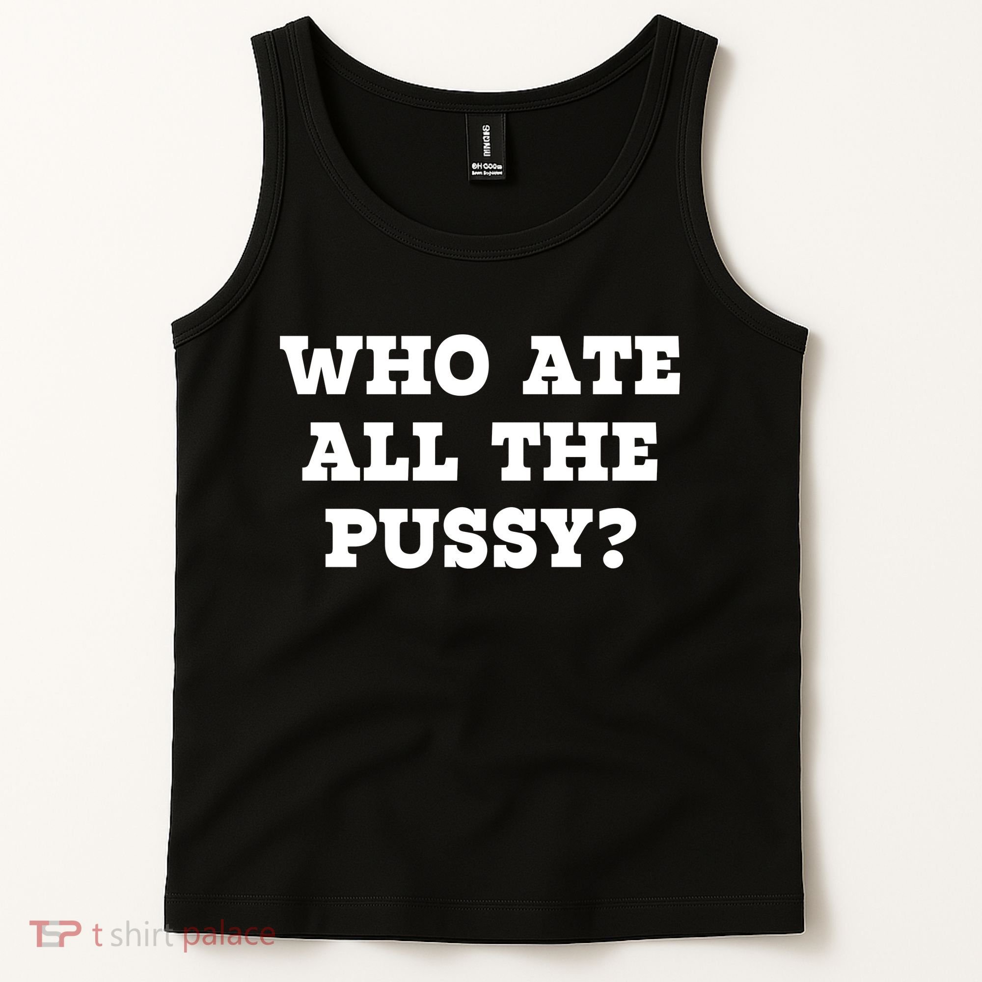 Who Ate All The Pussy Funny Tank Top