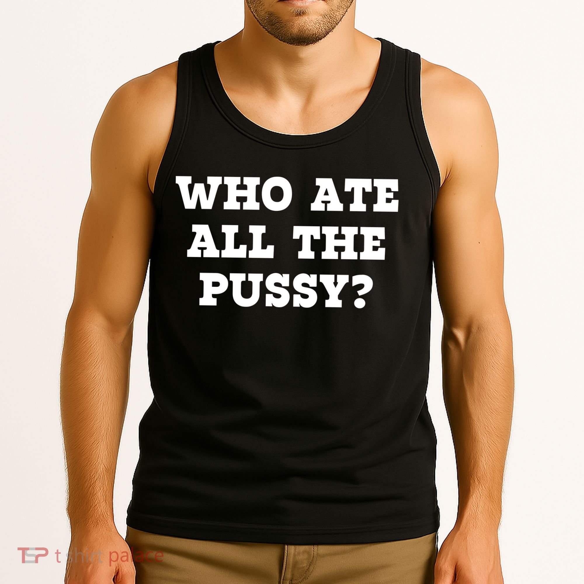 Who Ate All The Pussy Funny Tank Top