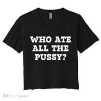 Who Ate All The Pussy Funny Women's Crop Top Tee thumb 0