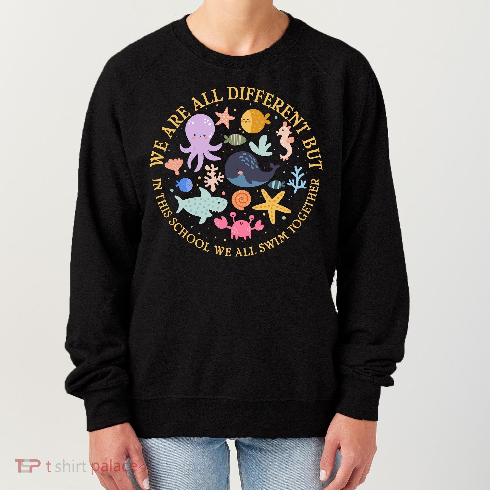 We Are All Different But In This School We All Swim Together Women's Sweatshirt