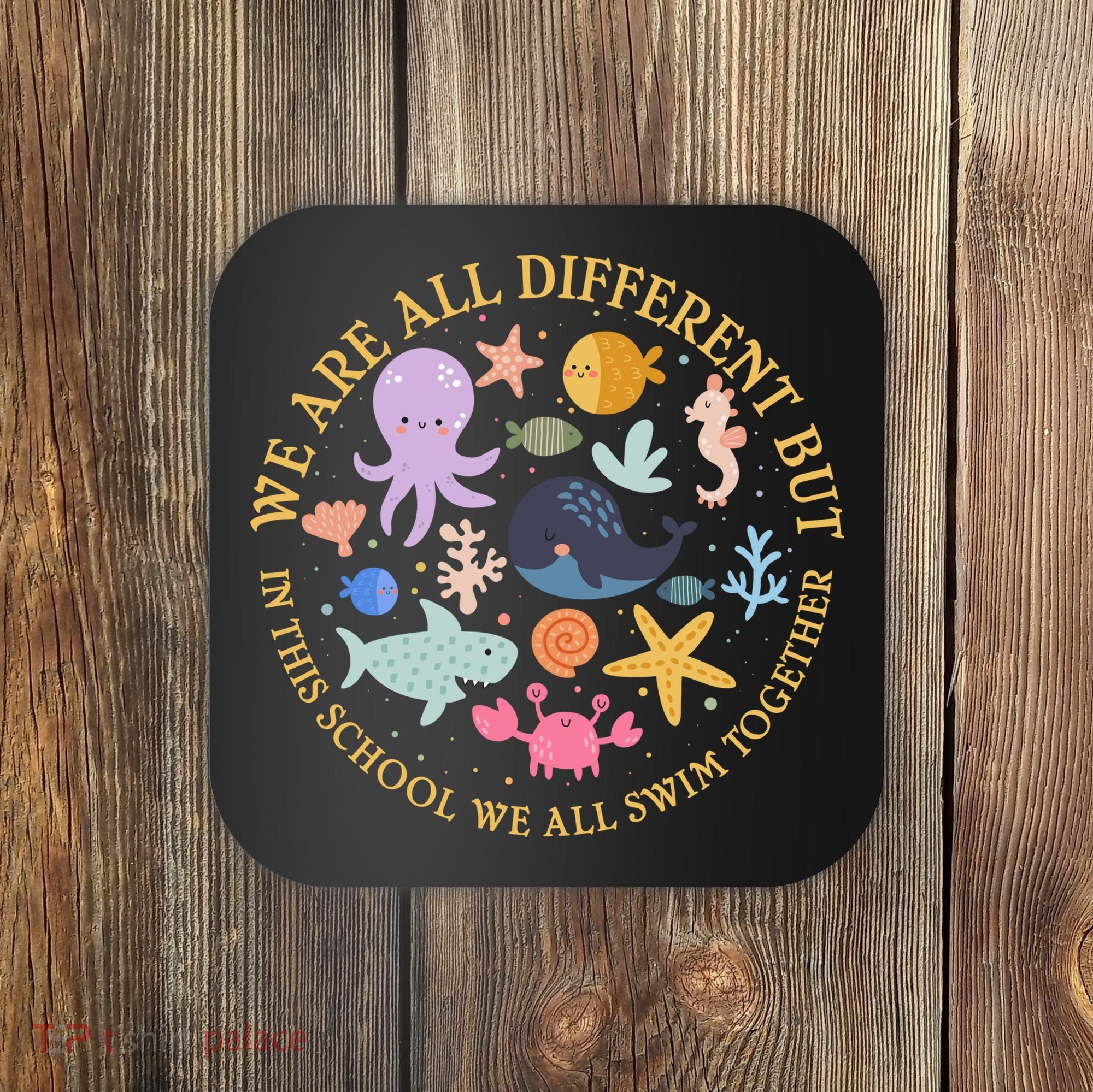 We Are All Different But In This School We All Swim Together Coaster