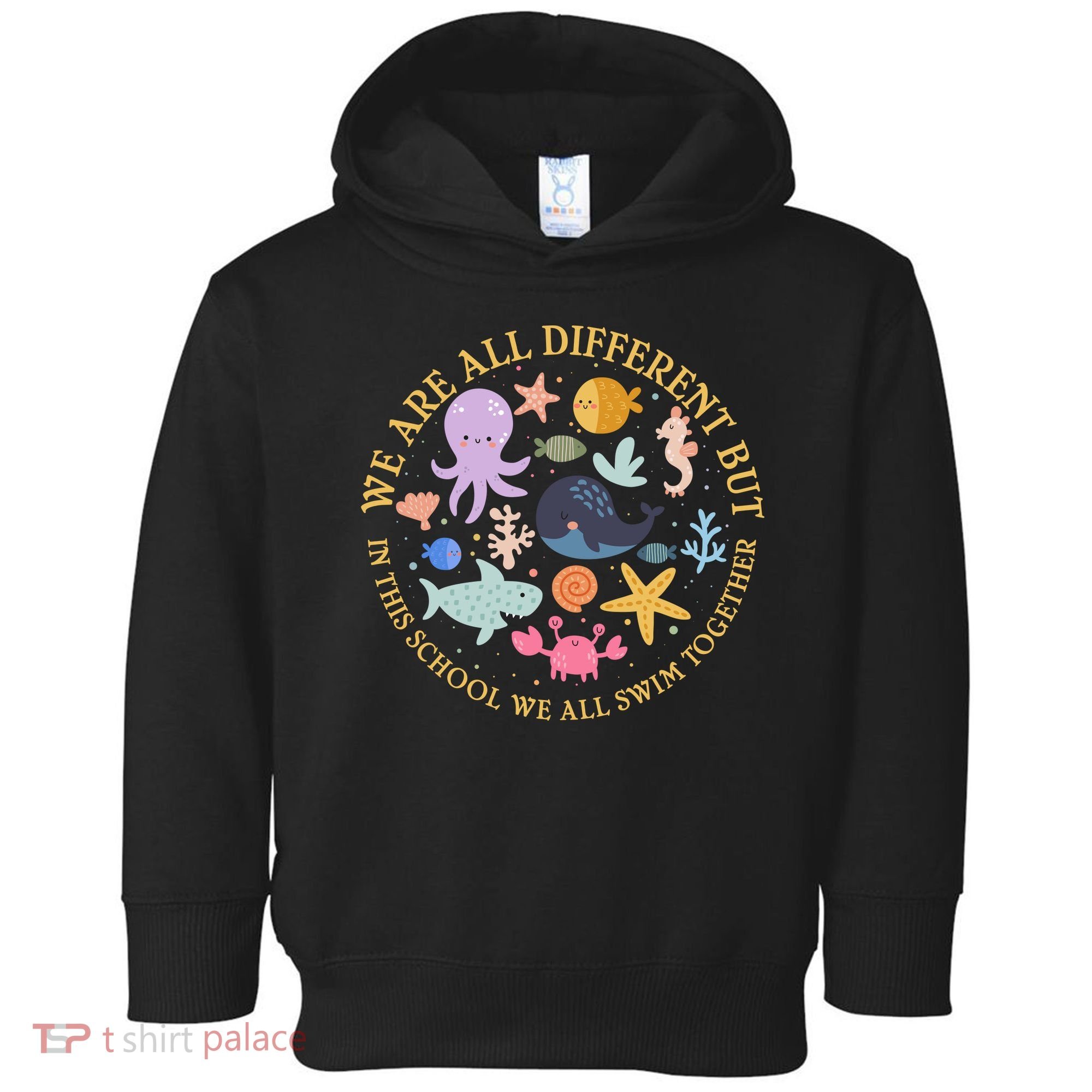 We Are All Different But In This School We All Swim Together Toddler Hoodie