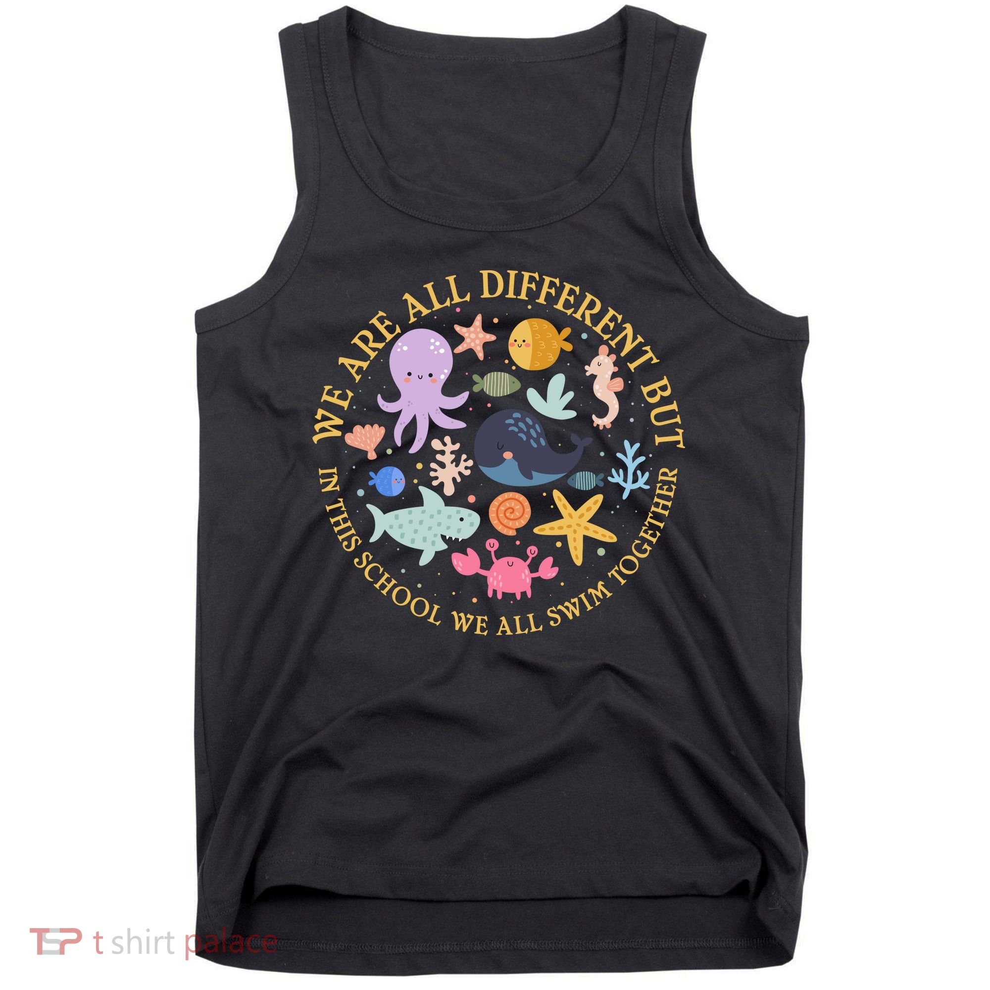We Are All Different But In This School We All Swim Together Tank Top
