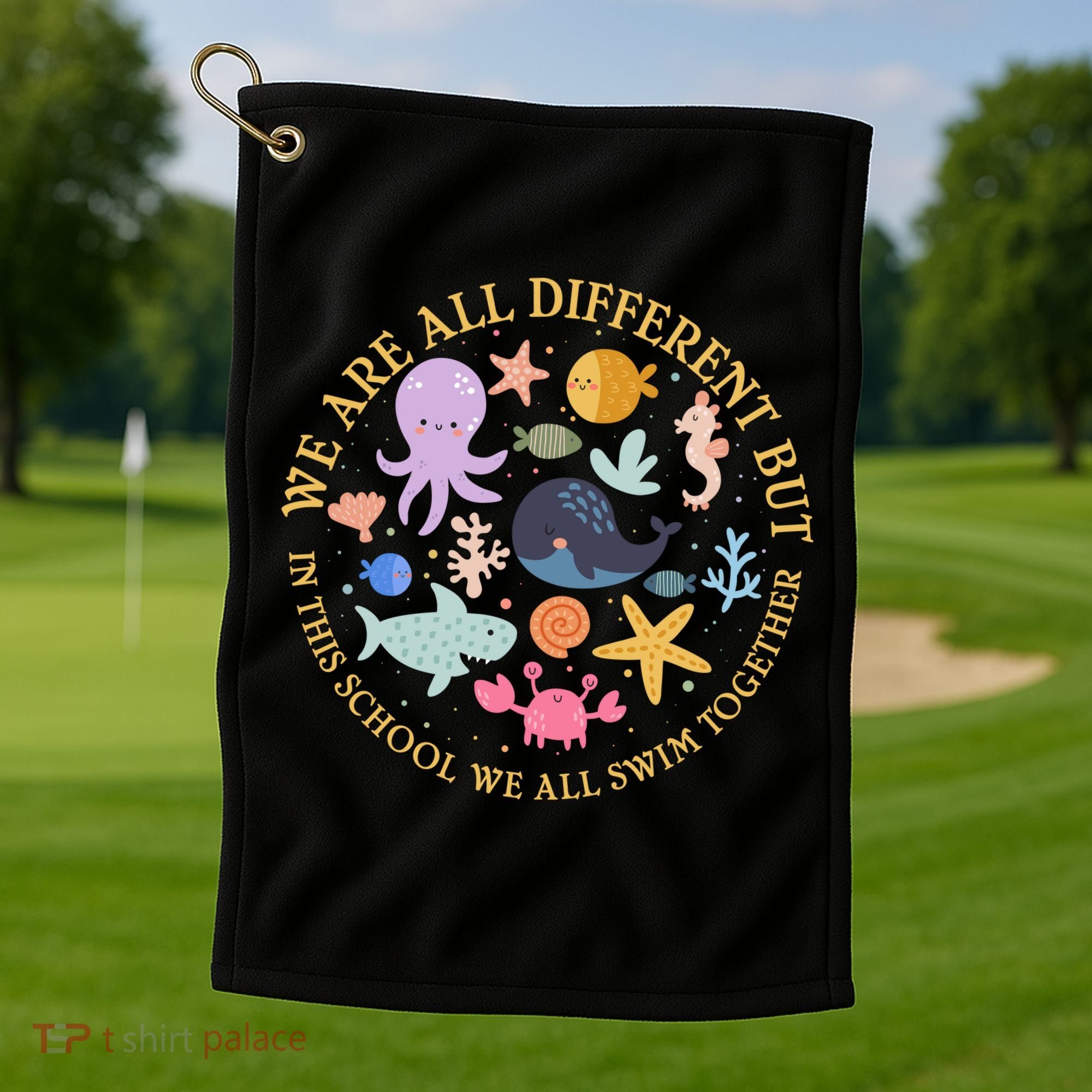 We Are All Different But In This School We All Swim Together Golf Towel